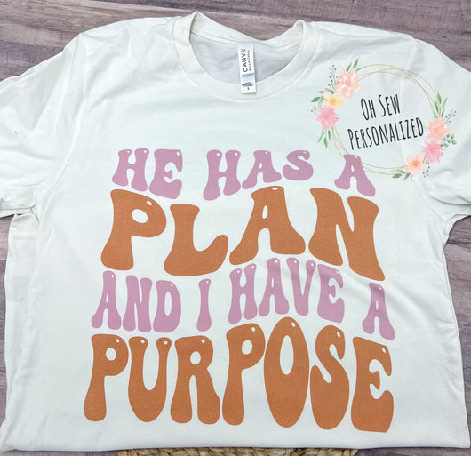 He Has A Plan & I Have A Purpose Shirt