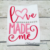 Love Made Me Shirt - Love Made Me Bodysuit - Love Made Me - Valentines Day Shirt For Girls - Baby Girl Shirt - New Baby