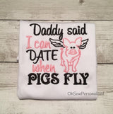 Daddy Said I can Date When Pigs Fly Shirt  - Daddy's Girl Shirt - Baby Shower Gift - New Daddy Shirt - Daddy's Girl