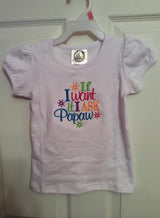 If I want it embroidery shirt / Saying Embroidery Shirt / Little Girl Embroidery Shirt / Girl Embroidery Shirt / Papaw Shirt