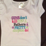 Guns dont kill people fathers of pretty daughters do / Girl Saying Shirt / Saying shirt/ Embroidery saying / Embroidery saying shirt / Girl