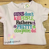 Guns dont kill people fathers of pretty daughters do / Girl Saying Shirt / Saying shirt/ Embroidery saying / Embroidery saying shirt / Girl